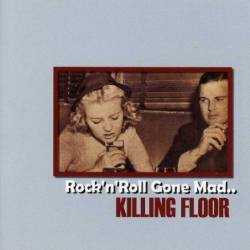 Killing Floor : Rock 'n' Roll Gone Mad